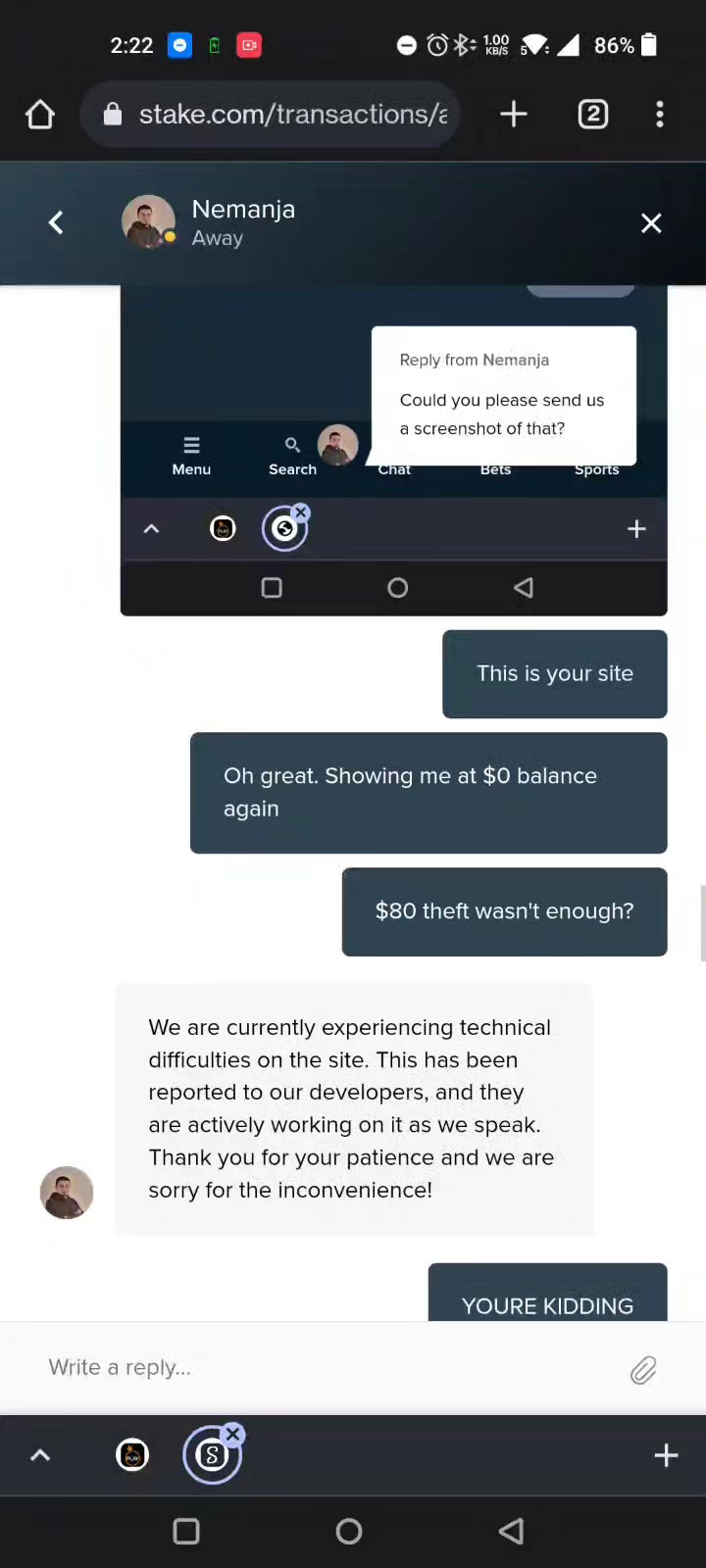 , stake.com = theft. the site glitched out, stoley money. attempts to contact live support failed (further glitches). main live support directs me back to gnae support which was still broken. no response. main support accuses me of lying. provided screenshots and vid. I send. site down 4 maintena : gambling &#8211; uBetMobile.com