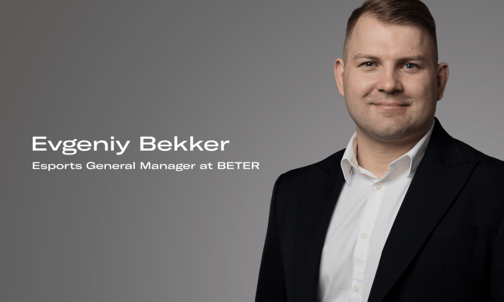 , BETER appoints Evgeniy Bekker as Esports General Manager – European Gaming Industry News &#8211; uBetMobile.com